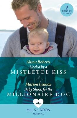 Healed By A Mistletoe Kiss / Baby Shock For The Millionaire Doc: Healed by a Mistletoe Kiss / Baby Shock for the Millionaire DOC - Alison Roberts,Marion Lennox - cover