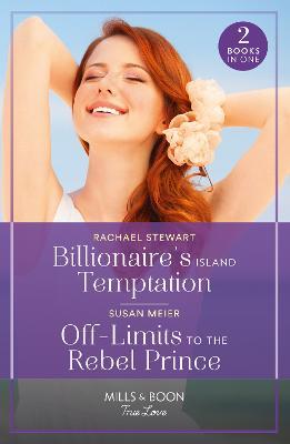 Billionaire's Island Temptation / Off-Limits To The Rebel Prince: Billionaire's Island Temptation (Billionaires for the Rose Sisters) / off-Limits to the Rebel Prince (Scandal at the Palace) - Rachael Stewart,Susan Meier - cover