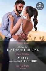 Stolen For His Desert Throne / A Baby To Make Her His Bride: Stolen for His Desert Throne / a Baby to Make Her His Bride (Four Weddings and a Baby)
