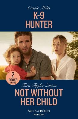 K-9 Hunter / Not Without Her Child: K-9 Hunter / Not without Her Child (Sierra's Web) - Cassie Miles,Tara Taylor Quinn - cover