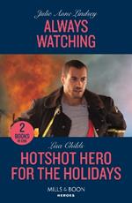 Always Watching / Hotshot Hero For The Holidays: Always Watching (Beaumont Brothers Justice) / Hotshot Hero for the Holidays (Hotshot Heroes)