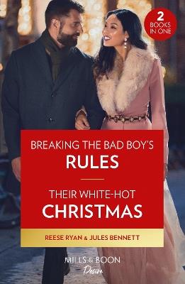 Breaking The Bad Boy's Rules / Their White-Hot Christmas: Breaking the Bad Boy's Rules (Dynasties: Willowvale) / Their White-Hot Christmas (Dynasties: Willowvale) - Reese Ryan,Jules Bennett - cover