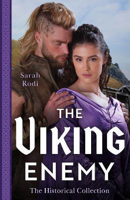 The Historical Collection: The Viking Enemy: The Viking's Stolen Princess (Rise of the Ivarssons) / Escaping with Her Saxon Enemy - Sarah Rodi - cover