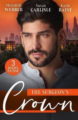 The Surgeon's Crown: Date with a Surgeon Prince / the Surgeon's Cinderella / Reunion with His Surgeon Princess - Meredith Webber,Susan Carlisle,Karin Baine - cover