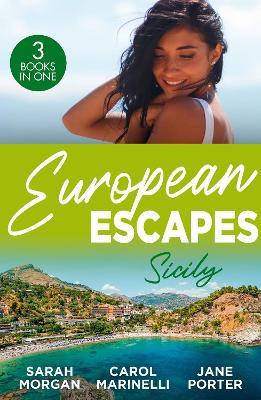 European Escapes: Sicily: The Sicilian Doctor's Proposal / the Sicilian's Surprise Love-Child / a Dark Sicilian Secret - Sarah Morgan,Carol Marinelli,Jane Porter - cover