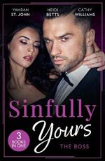 Sinfully Yours: The Boss: At the CEO's Pleasure (the Stewart Heirs) / Secrets, Lies & Lullabies / Her Impossible Boss