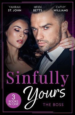 Sinfully Yours: The Boss: At the CEO's Pleasure (the Stewart Heirs) / Secrets, Lies & Lullabies / Her Impossible Boss - Yahrah St. John,Heidi Betts,Cathy Williams - cover