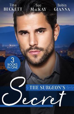 The Surgeon's Secret: The Surgeon's Surprise Baby / Surgeon in a Wedding Dress / Second Chance with the Surgeon - Tina Beckett,Sue MacKay,Robin Gianna - cover
