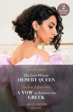 His Last-Minute Desert Queen / A Vow To Redeem The Greek: His Last-Minute Desert Queen / a Vow to Redeem the Greek