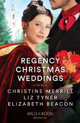 Regency Christmas Weddings: A Mistletoe Kiss for the Governess / the Earl's Yuletide Proposal / Lord Grange's Snowy Reunion - Christine Merrill,Liz Tyner,Elizabeth Beacon - cover