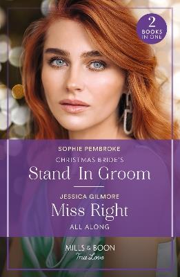 Christmas Bride's Stand-In Groom / Miss Right All Along: Christmas Bride's Stand-in Groom (Blame it on the Mistletoe) / Miss Right All Along (Blame it on the Mistletoe) - Sophie Pembroke,Jessica Gilmore - cover