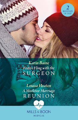 Festive Fling With The Surgeon / A Mistletoe Marriage Reunion - Karin Baine,Louisa Heaton - cover