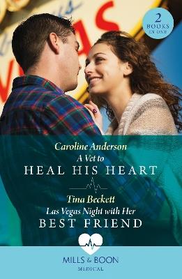 A Vet To Heal His Heart / Las Vegas Night With Her Best Friend: A Vet to Heal His Heart / LAS Vegas Night with Her Best Friend - Caroline Anderson,Tina Beckett - cover