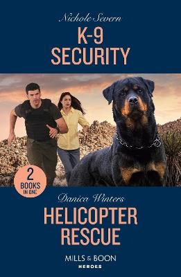 K-9 Security / Helicopter Rescue: K-9 Security (New Mexico Guard Dogs) / Helicopter Rescue (Big Sky Search and Rescue) - Nichole Severn,Danica Winters - cover