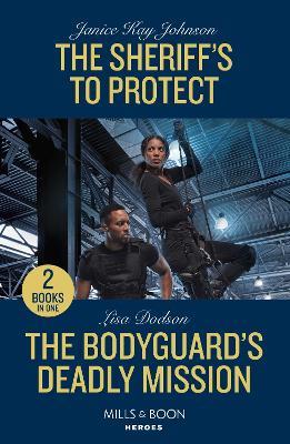 The Sheriff's To Protect / The Bodyguard's Deadly Mission: The Sheriff's to Protect / the Bodyguard's Deadly Mission - Janice Kay Johnson,Lisa Dodson - cover