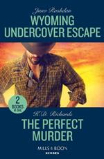 Wyoming Undercover Escape / The Perfect Murder: Wyoming Undercover Escape (Cowboy State Lawmen: Duty and Honor) / the Perfect Murder (West Investigations)