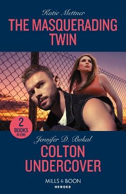 The Masquerading Twin / Colton Undercover: The Masquerading Twin (Secure One) / Colton Undercover (the Coltons of Owl Creek) - Katie Mettner,Jennifer D. Bokal - cover