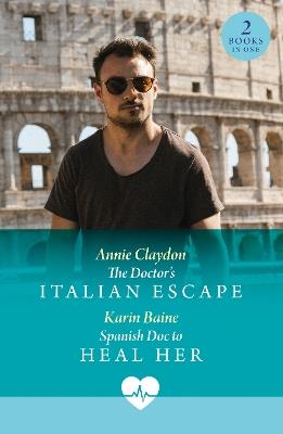 The Doctor's Italian Escape / Spanish Doc To Heal Her: The Doctor's Italian Escape (Jet Set Docs) / Spanish DOC to Heal Her (Jet Set Docs) - Annie Claydon,Karin Baine - cover