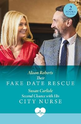 Their Fake Date Rescue / Second Chance With His City Nurse: Their Fake Date Rescue / Second Chance with His City Nurse - Alison Roberts,Susan Carlisle - cover