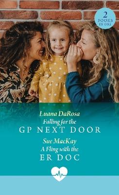Falling For The Gp Next Door / A Fling With The Er Doc: Falling for the Gp Next Door / a Fling with the Er DOC - Luana DaRosa,Sue MacKay - cover