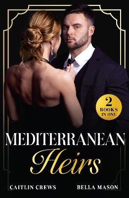 Mediterranean Heirs: Her Accidental Spanish Heir / Pregnant Before 'I Do' (the De Luca Legacy) - Caitlin Crews,Bella Mason - cover