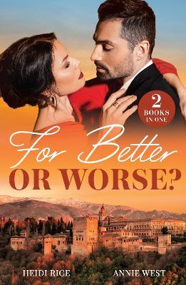 For Better Or Worse?: Billionaire's Wedlocked Wife / Queen by Royal Command - Heidi Rice,Annie West - cover