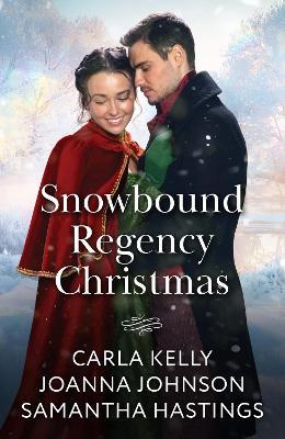 Snowbound Regency Christmas: A Christmas Houseguest / Their Yuletide Reunion / the Christmas Husband Charade - Carla Kelly,Joanna Johnson,Samantha Hastings - cover