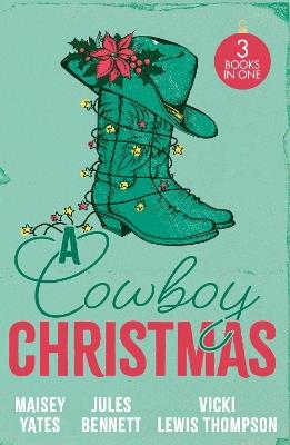 A Cowboy Christmas: Rancher's Snowed-in Reunion (the Carsons of Lone Rock) / a Texan for Christmas / Cowboy Unwrapped - Maisey Yates,Jules Bennett,Vicki Lewis Thompson - cover