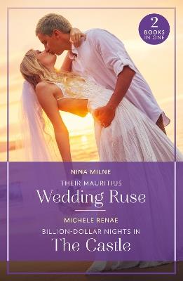 Their Mauritius Wedding Ruse / Billion-Dollar Nights In The Castle - Nina Milne,Michele Renae - cover