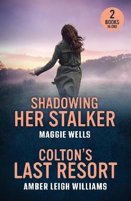 Shadowing Her Stalker / Colton's Last Resort: Shadowing Her Stalker (Arkansas Special Agents: Cyber Crime Division) / Colton's Last Resort (the Coltons of Arizona) - Maggie Wells,Amber Leigh Williams - cover