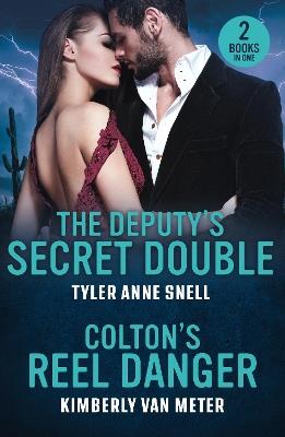 The Deputy's Secret Double / Colton's Reel Danger: The Deputy's Secret Double (Small Town Last Stand) / Colton's Reel Danger (the Coltons of Arizona) - Tyler Anne Snell,Kimberly Van Meter - cover