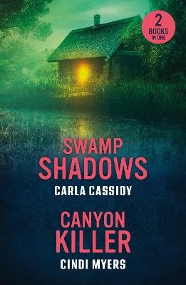 Swamp Shadows / Canyon Killer: Swamp Shadows / Canyon Killer (Eagle Mountain: Unsolved Mysteries) - Carla Cassidy,Cindi Myers - cover