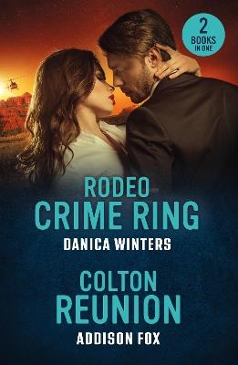 Rodeo Crime Ring / Colton Reunion: Rodeo Crime Ring (West Glacier Ranch Suspense) / Colton Reunion (the Coltons of Arizona) - Danica Winters,Addison Fox - cover