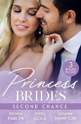 Princess Brides: Second Chance: The Prince's Second Chance (Reigning Men) / the Return of the Sheikh / Reunited with Her Secret Prince - Brenda Harlen,Kristi Gold,Susanne Hampton - cover