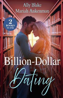 Billion-Dollar Dating: Fake Dating the Italian Heir (Italians of Vermillion) / Cinderella's Bargain with the Billionaire - Ally Blake,Mariah Ankenman - cover
