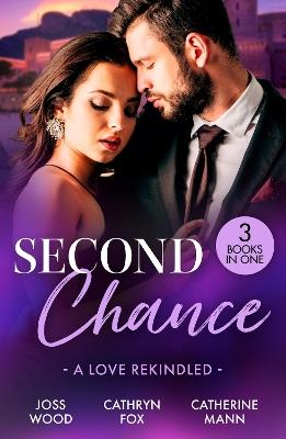 Second Chance: A Love Rekindled: Lone Star Reunion (Texas Cattleman's Club: Bachelor Auction) / Under His Touch / for the Sake of Their Son - Joss Wood,Cathryn Fox,Catherine Mann - cover