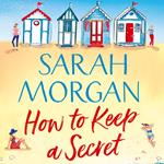 How To Keep A Secret: A beautiful and uplifting summer read full of family drama, romance, and new beginnings from the number one Sunday Times bestselling author!