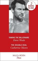 Taming The Billionaire: Taming the Billionaire (Savannah Sisters, Book 2) / the Double Deal (Alaskan Oil Barons, Book 2)