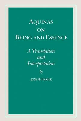 Aquinas on Being and Essence: A Translation and Interpretation - Joseph Bobik - cover