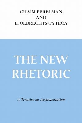 New Rhetoric, The: A Treatise on Argumentation - Chaïm Perelman,L. Olbrechts-Tyteca - cover