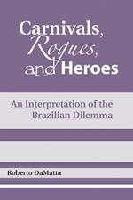 Carnivals, Rogues, and Heroes: An Interpretation of the Brazilian Dilemma