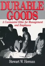 Durable Goods: A Covenantal Ethic for Management and Employees