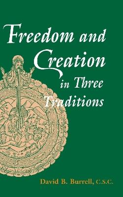 Freedom and Creation in Three Traditions - David B. Burrell - cover