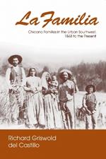 La Familia: Chicano Families in the Urban Southwest, 1848 to the Present