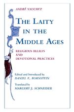 Laity in the Middle Ages, The: Religious Beliefs and Devotional Practices