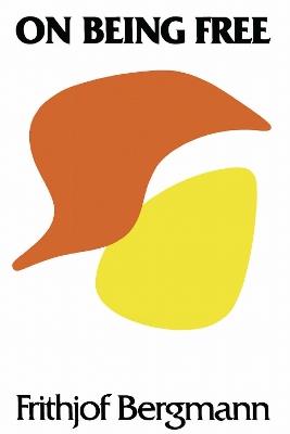 On Being Free - Frithjof Bergmann - cover