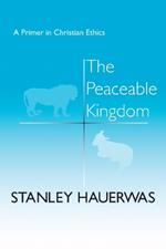 The Peaceable Kingdom: A Primer in Christian Ethics