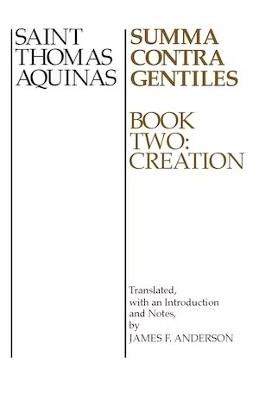 Summa Contra Gentiles: Book Two: Creation - Thomas Aquinas - cover