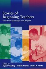Stories of Beginning Teachers: First Year Challenges and Beyond