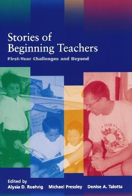 Stories of Beginning Teachers: First Year Challenges and Beyond - cover